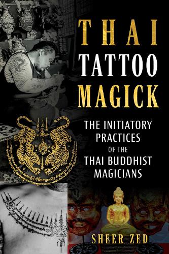 Бумажная книга «Thai Tattoo Magick: The Initiatory Practices of the Thai Buddhist Magicians», автор Шир Зед - фото №1