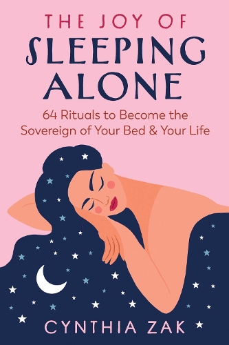 Бумажная книга «The Joy of Sleeping Alone: 64 Rituals to Become the Sovereign of Your Bed and Your Life», автор Синтия Зак - фото №1