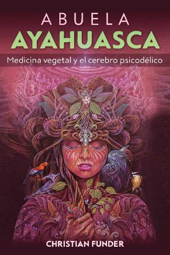 Бумажная книга «Abuela Ayahuasca: Medicina vegetal y el cerebro psicodélico», автор Кристиан Фандер - фото №1