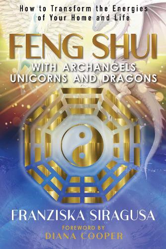 Бумажная книга «Feng Shui with Archangels, Unicorns, and Dragons: How to Transform the Energies of Your Home and Life», автор Франциска Сирагуса - фото №1