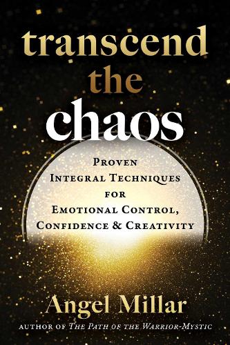 Бумажная книга «Transcend the Chaos: Proven Integral Techniques for Emotional Control, Confidence, and Creativity», автор Анхель Миллар - фото №1