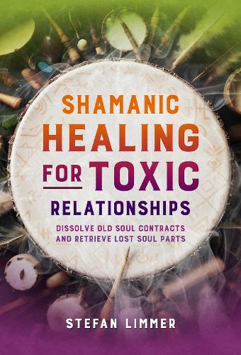 Бумажная книга «Shamanic Healing for Toxic Relationships: Dissolve Old Soul Contracts and Retrieve Lost Soul Parts», автор Стефан Лиммер - фото №1