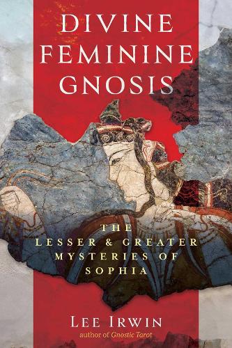 Бумажная книга «Divine Feminine Gnosis: The Lesser and Greater Mysteries of Sophia», автор Ли Ирвин - фото №1