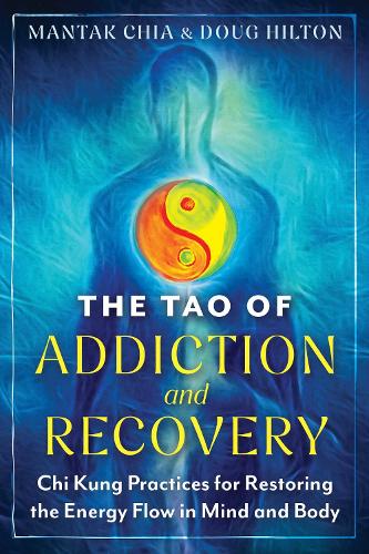 Бумажная книга «The Tao of Addiction and Recovery: Chi Kung Practices for Restoring the Energy Flow in Mind and Body», авторов Даг Хилтон, Мантак Чиа - фото №1