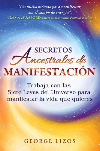 Бумажная книга «Secretos ancestrales de manifestación: Trabaja con las Siete Leyes del Universo para manifestar la vida que quieres», автор Джордж Лизос - фото №1