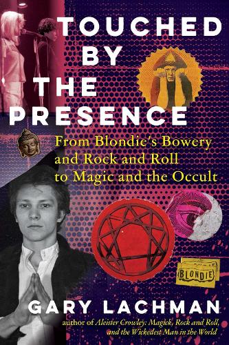 Бумажная книга «Touched by the Presence: From Blondie's Bowery and Rock and Roll to Magic and the Occult», автор Гари Лахман - фото №1