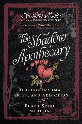 Paper book «The Shadow Apothecary: Healing Trauma, Grief, and Addiction with Plant Spirit Medicine», author Nicolette Miele - фото №1