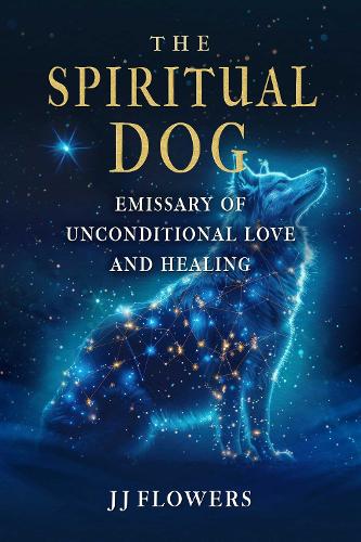 Бумажная книга «The Spiritual Dog: Emissary of Unconditional Love and Healing», автор Джей-Джей Флауэрс - фото №1