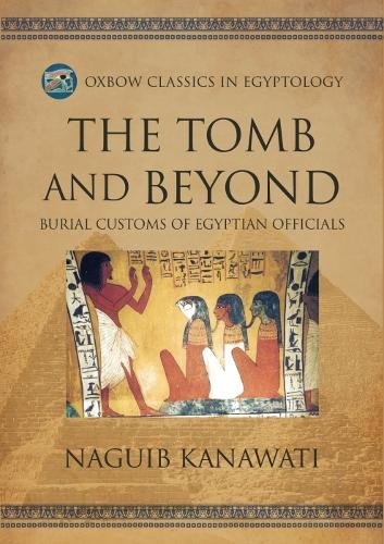 Бумажная книга «The Tomb and Beyond: Burial Customs of Egyptian Officials», автор Нагиб Канавати - фото №1