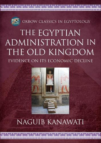 Паперова книга «The Egyptian Administration in the Old Kingdom: Evidence on its Economic Decline», автор Нагіб Канаваті - фото №1