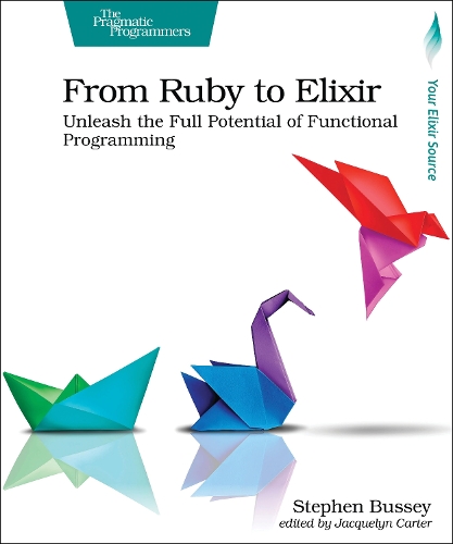 Паперова книга «From Ruby to Elixir: Unleash the Full Potential of Functional Programming», автор Стівен Бассі - фото №1