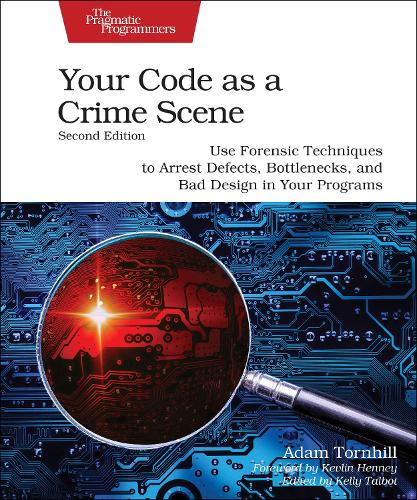 Паперова книга «Your Code as a Crime Scene, Second Edition: Use Forensic Techniques to Arrest Defects, Bottlenecks, and Bad Design in Your Programs», автор Адам Торнхілл - фото №1