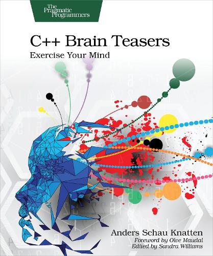 Бумажная книга «C++ Brain Teasers: Exercise Your Mind», автор Андерс Шау Кнаттен - фото №1