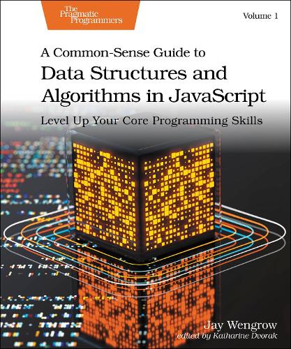 Паперова книга «A Common-Sense Guide to Data Structures and Algorithms in Javascript, Volume 1: Level Up Your Core Programming Skills», автор Джей Венгроу - фото №1