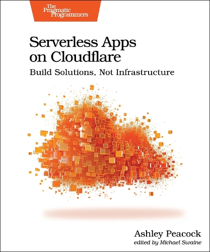 Паперова книга «Serverless Apps on Cloudflare: Build Solutions, Not Infrastructure», автор Ешлі Пікок - фото №1
