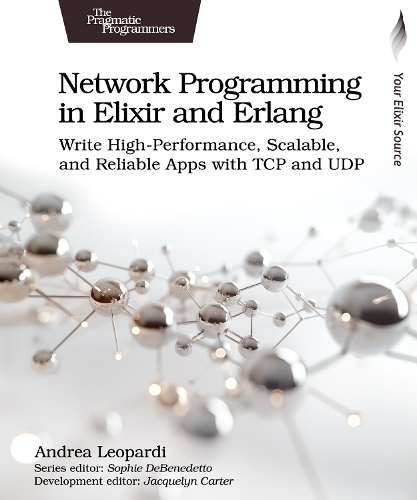 Паперова книга «Network Programming in Elixir and Erlang: Write High-Performance, Scalable, and Reliable Apps with TCP and UDP», автор Андреа Леопарді - фото №1