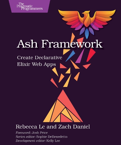 Бумажная книга «Ash Framework: Create Declarative Elixir Web Apps», авторов Ребекка Ле, Закари Дэниел - фото №1
