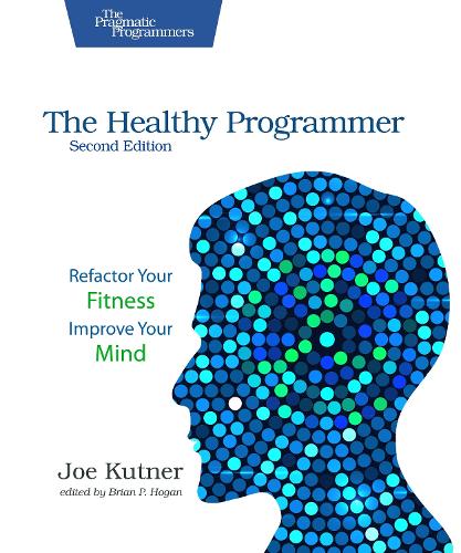 Бумажная книга «The Healthy Programmer, Second Edition: Refactor Your Fitness, Improve Your Mind», автор Джо Катнер - фото №1