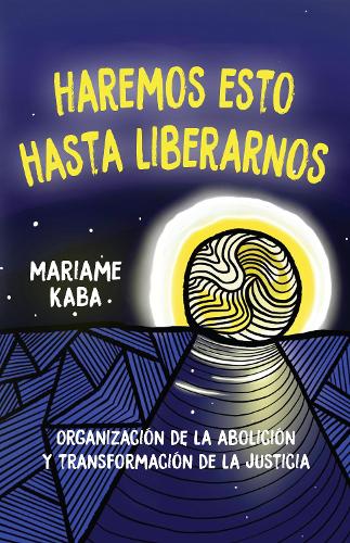 Бумажная книга «Haremos esto hasta liberarnos: Organización de la abolición y transformación de la justicia», автор Мариам Каба - фото №1