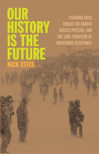 Бумажная книга «Our History Is the Future: Standing Rock Versus the Dakota Access Pipeline, and the Long Tradition of Indigenous Resistance», автор Ник Эстес - фото №1