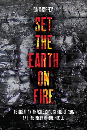Бумажная книга «Set the Earth on Fire: The Great Anthracite Coal Strike of 1902 and the Birth of Police as We Know It», автор Дэвид Коррейя - фото №1
