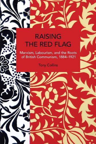 Бумажная книга «Raising the Red Flag: Marxism, Labourism, and the Roots of British Communism, 18841921», автор Тони Коллинз - фото №1