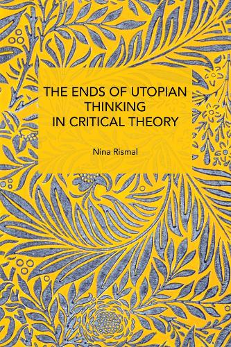 Бумажная книга «The Ends of Utopian Thinking in Critical Theory», автор Нина Рисмаль - фото №1