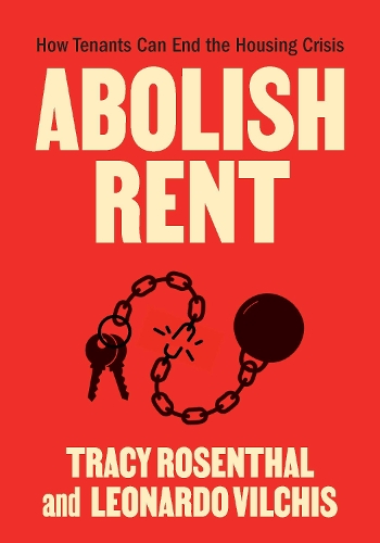 Бумажная книга «Abolish Rent: How Tenants Can End the Housing Crisis», авторов Леонардо Вильчис, Трейси Розенталь - фото №1