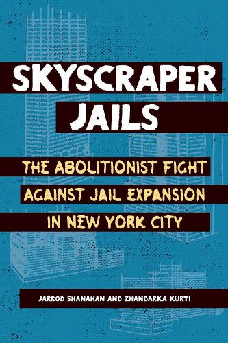 Паперова книга «Skyscraper Jails: The Fight Against Jail Expansion in New York City», авторів Джаррод Шанахан, Жандарка Курті - фото №1