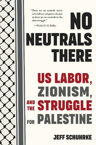 Paper book «No Neutrals There: US Labor, Zionism, and the Struggle for Palestine», author Jeff Schuhrke - фото №1