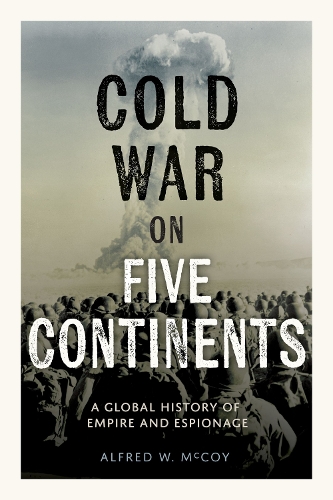 Паперова книга «The Cold War on Five Continents: A Global History of Empire and Espionage», автор Альфред В. Маккой - фото №1