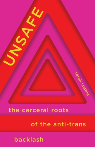 Паперова книга «Unsafe: The Carceral Roots of the Anti-Trans Backlash», автор Сара Лембл - фото №1
