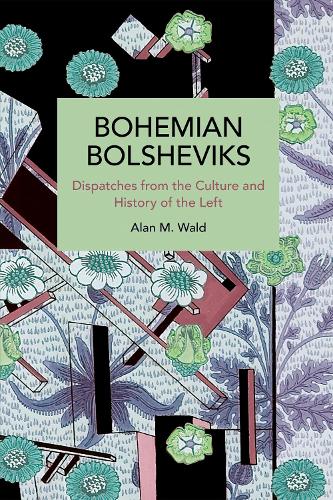 Бумажная книга «Bohemian Bolsheviks: Dispatches from the Culture and History of the Left», автор Алан Уолд - фото №1