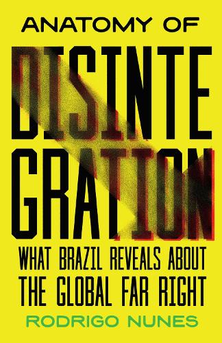 Бумажная книга «Anatomy of Disintegration: What Brazil Reveals About the Global Far Right», автор Родриго Нуньес - фото №1