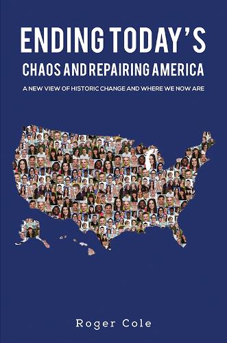 Бумажная книга «Ending Today's Chaos And Repairing America: A New View of Historic Change and Where We Now Are», автор Роджер Коул - фото №1