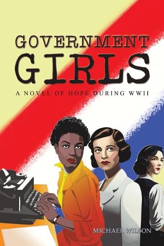 Паперова книга «Government Girls: A Novel of Hope During WWII», автор Майкл Уілсон - фото №1