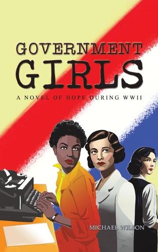 Паперова книга «Government Girls: A Novel of Hope During WWII», автор Майкл Уілсон - фото №1