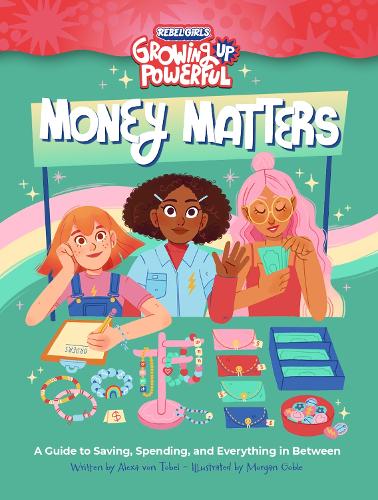 Бумажная книга «Rebel Girls Money Matters: A Guide to Saving, Spending, and Everything in Between», автор Алекса фон Тобель - фото №1