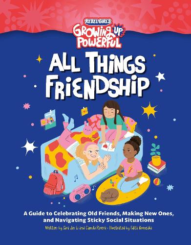 Бумажная книга «Rebel Girls All Things Friendship: A Guide to Celebrating Old Friends, Making New Ones, and Navigating Sticky Social Situations», авторов Камила Ривера, Сара Джин Ли - фото №1