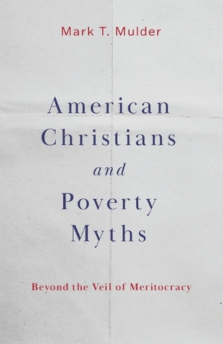 Бумажная книга «American Christians and Poverty Myths: Beyond the Veil of Meritocracy», автор Марк Т. Малдер - фото №1