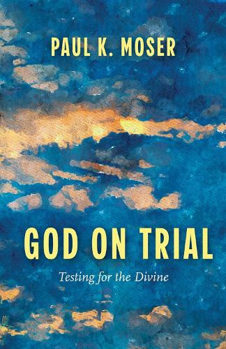 Паперова книга «God on Trial: Testing for the Divine», автор Пол К. Мозер - фото №1