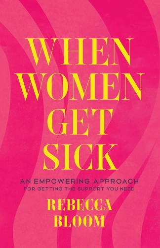 Бумажная книга «When Women Get Sick: An Empowering Approach for Getting the Support You Need», автор Ребекка Блум - фото №1