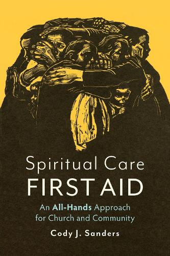 Бумажная книга «Spiritual Care First Aid: An All-Hands Approach for Church and Community», автор Коди Дж. Сандерс - фото №1