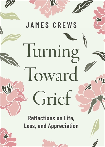 Бумажная книга «Turning Toward Grief: Reflections on Life, Loss, and Appreciation», автор Джеймс Крюс - фото №1