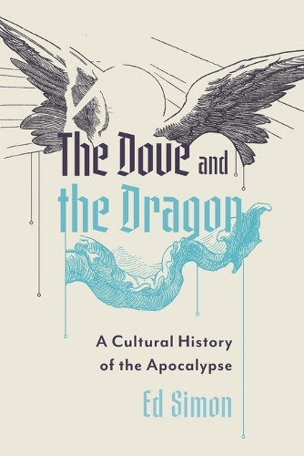 Бумажная книга «The Dove and the Dragon: A Cultural History of the Apocalypse», автор Эд Саймон - фото №1