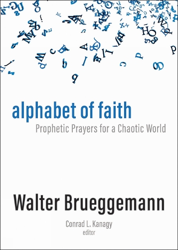 Бумажная книга «Alphabet of Faith: Prophetic Prayers for a Chaotic World», автор Уолтер Брюггеманн - фото №1