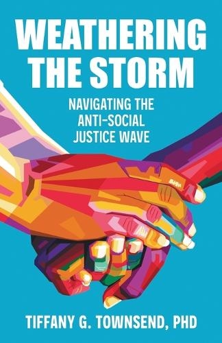 Паперова книга «Weathering the Storm: Navigating the Anti-Social Justice Wave», автор Тіффані Г. Таунсенд - фото №1