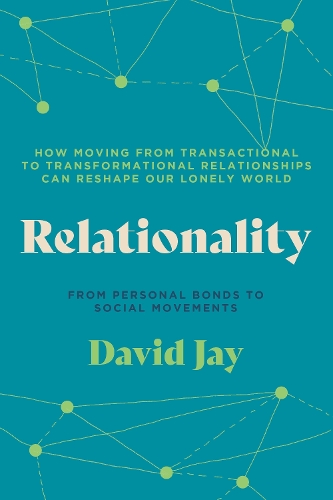 Бумажная книга «Relationality: How Moving from Transactional to Transformational Relationships Can Reshape Our Lonely World», автор Дэвид Джей - фото №1