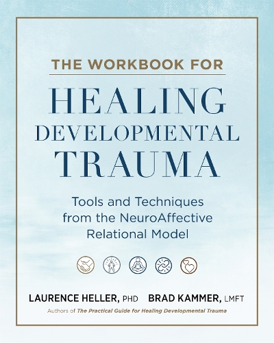 Бумажная книга «The Workbook for Healing Developmental Trauma: Tools and Techniques from the NeuroAffective Relational Model», авторов Брэд Дж. Каммер, Лоуренс Хеллер - фото №1
