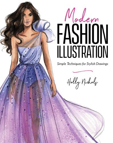 Бумажная книга «Modern Fashion Illustration: Simple Techniques for Stylish Drawings», автор Холли Николс - фото №1